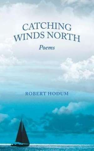 Catching Winds North de Robert Hodum