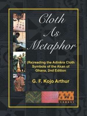 Cloth As Metaphor de G. F. Kojo Arthur