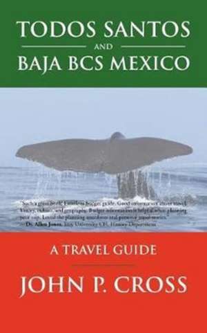 Todos Santos and Baja BCS Mexico de John P. Cross