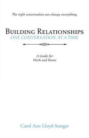 Building Relationships One Conversation at a Time de Lloyd-Stanger, Carol Ann