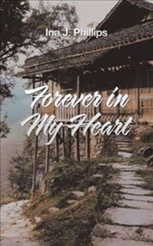 Forever in My Heart de Phillips, Ina J.