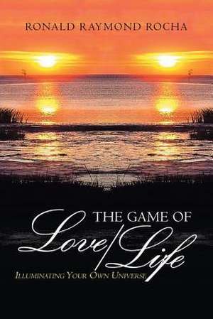 The Game of Love/Life de Ronald Raymond Rocha