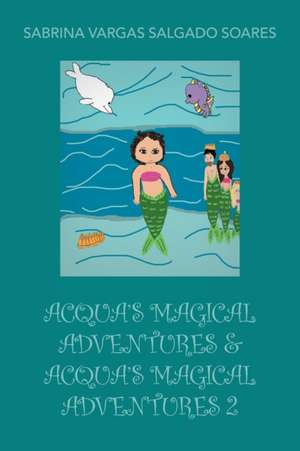 Acqua'S Magical Adventures & Acqua'S Magical Adventures 2 de Sabrina Soares