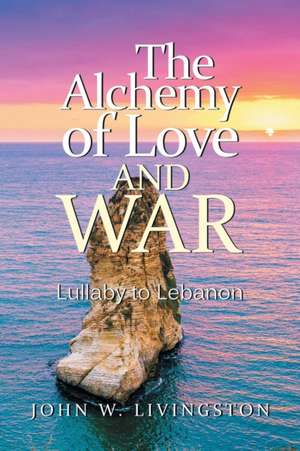 The Alchemy of Love and War de John W. Livingston