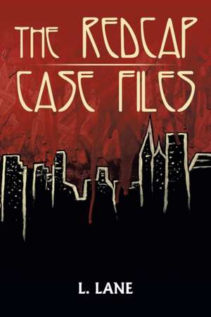 The Redcap Case Files de L. Lane