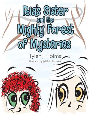 Ria'S Sister and the Mighty Forest of Mysteries de Tyler Holmes