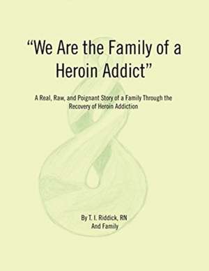 We Are the Family of a Heroin Addict de T. I. Ridic