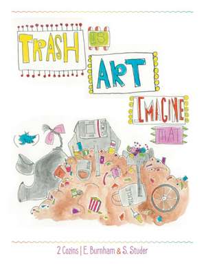 Trash Is Art de E. Burnham