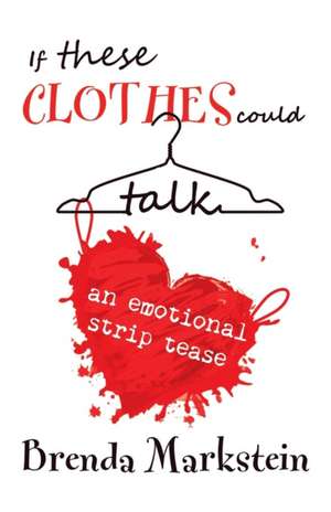 If These Clothes Could Talk de Brenda Markstein