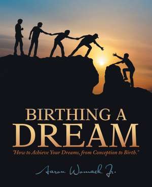 Birthing a Dream de Aaron Womack Jr.