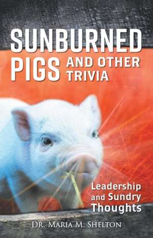 Sunburned Pigs and Other Trivia de Maria M. Shelton