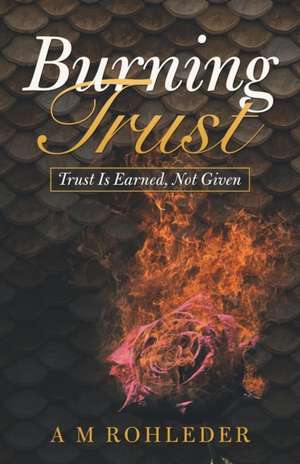 Burning Trust de A M Rohleder