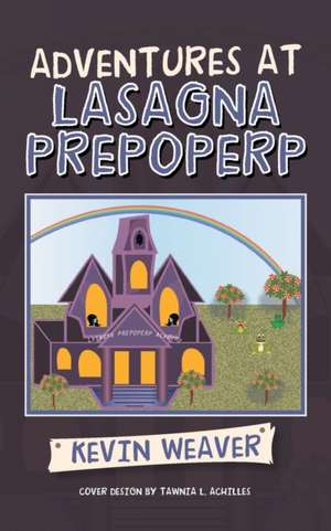 Adventures at Lasagna Prepoperp de Kevin Weaver