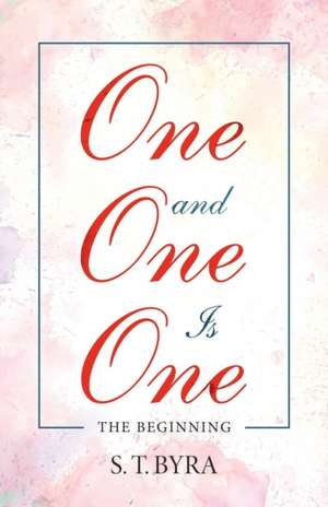 One and One Is One de S. T. Byra