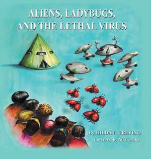 Aliens, Ladybugs, and the Lethal Virus de Hilda Trevino