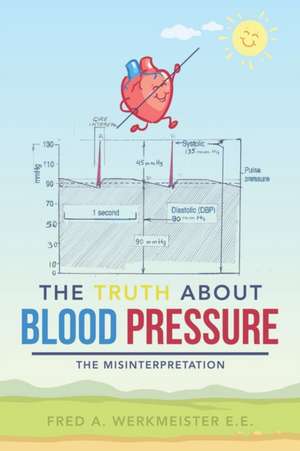 The Truth About Blood Pressure de Fred A. Werkmeister E. E