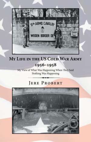 My Life in the Us Cold War Army 1956-1958 de Jere Probert