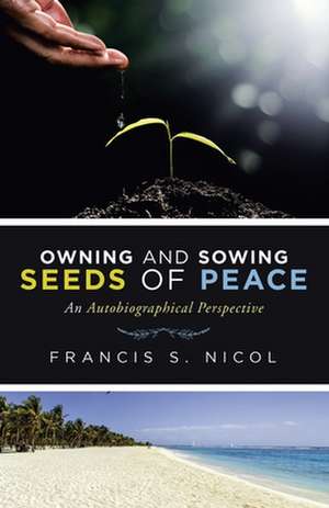 Owning and Sowing Seeds of Peace de Francis S. Nicol