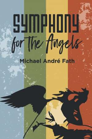 Symphony for the Angels de Michael André Fath