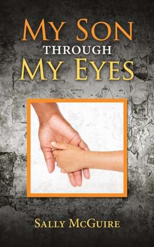 My Son Through My Eyes de Sally McGuire