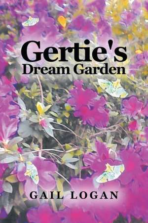 Gertie's Dream Garden de Gail Logan