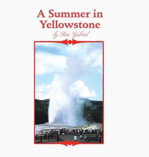 A Summer in Yellowstone de Ron Gabriel