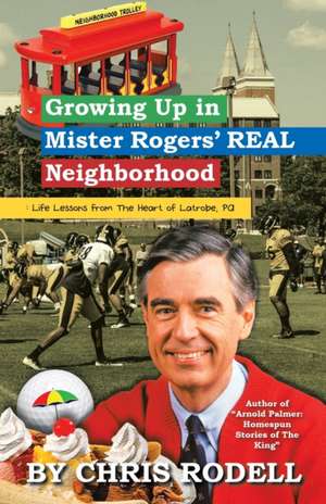 Growing up in Mister Rogers' Real Neighborhood de Chris Rodell