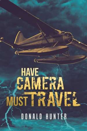 Have Camera, Must Travel de Donald Hunter