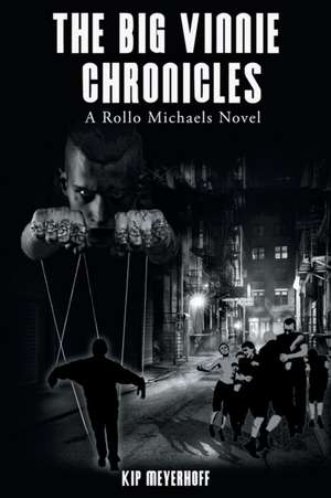 The Big Vinnie Chronicles de Kip Meyerhoff