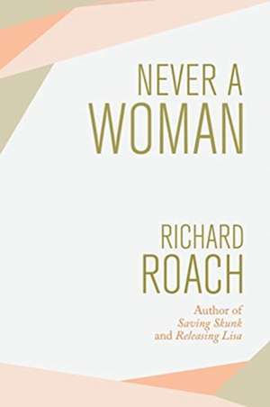 Never a Woman de Richard Roach