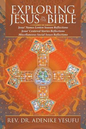 Exploring Jesus in the Bible de Rev. Adenike Yesufu