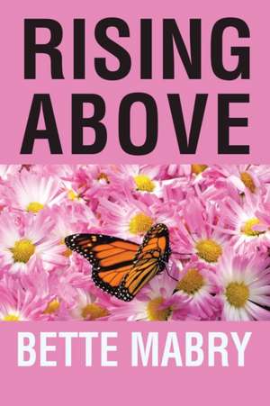 Rising Above Your Life Journey de Bette Mabry