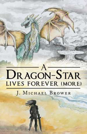 A Dragon-Star Lives Forever (More) de J. Michael Brower