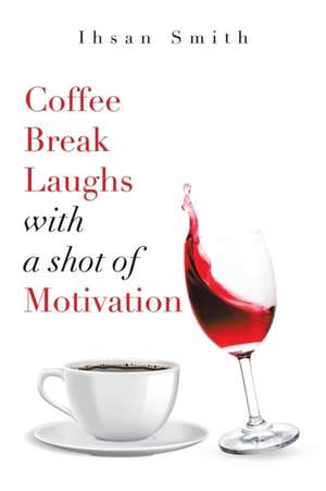 Coffee Break Laughs with a Shot of Motivation de Ihsan Smith