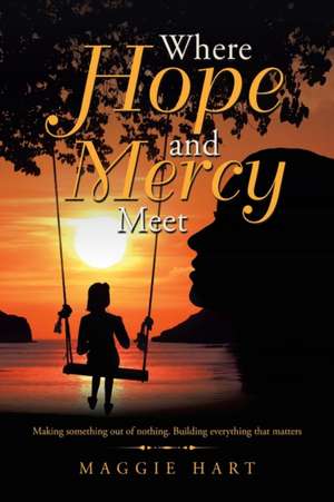 Where Hope and Mercy Meet de Maggie Hart