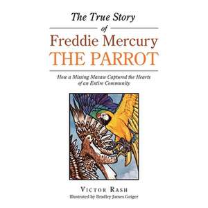 The True Story of Freddie Mercury the Parrot de Victor Rash