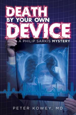 Death by Your Own Device de Peter Kowey MD