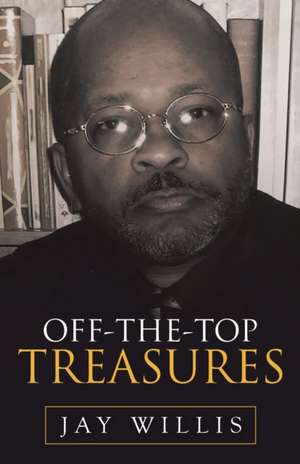 Off-The-Top Treasures de Jay Willis