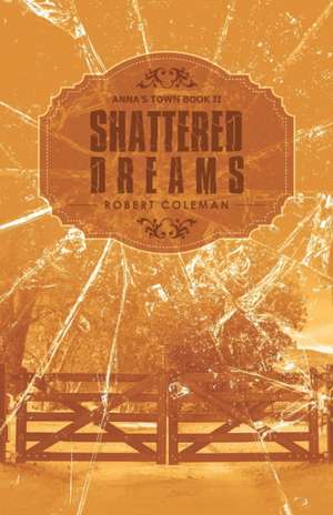 Shattered Dreams de Robert Coleman