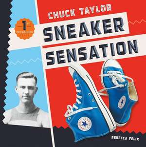 Chuck Taylor: Sneaker Sensation de Rebecca Felix