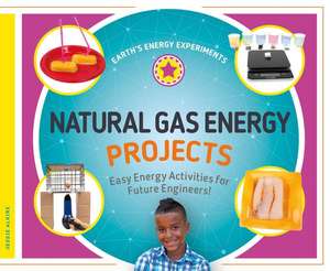 Natural Gas Energy Projects: Easy Energy Activities for Future Engineers! de Jessie Alkire