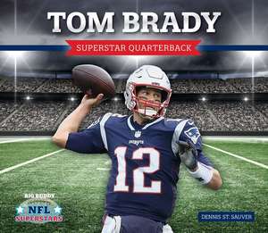 Tom Brady: Superstar Quarterback de Dennis St Sauver