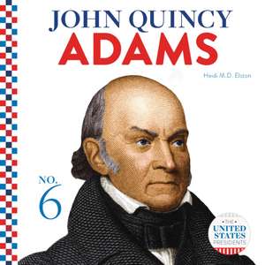 John Quincy Adams de Heidi M D Elston