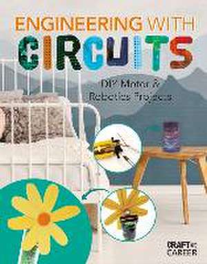 Engineering with Circuits: DIY Motor & Robotics Projects de Elsie Olson