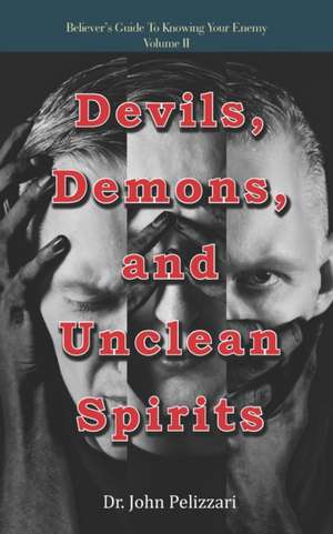 Devils, Demons, and Unclean Spirits de John Pelizzari