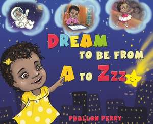 Dream to be from A to Zzz de Phallon Perry