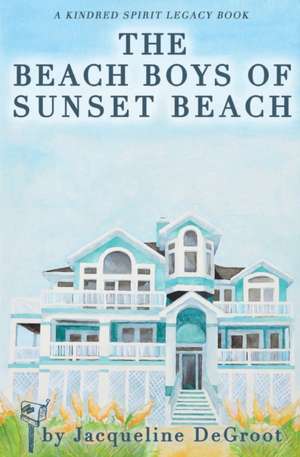 The Beach Boys of Sunset Beach de Jacqueline Degroot