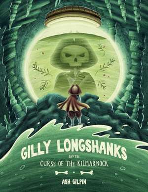 Gilly Longshanks and the Curse of the Kilmarnock: Volume 1 de Ash Gilpin