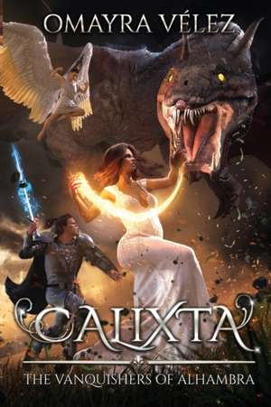 Calixta, The Vanquishers of Alhambra, A Grimdark Fantasy de Omayra Vélez