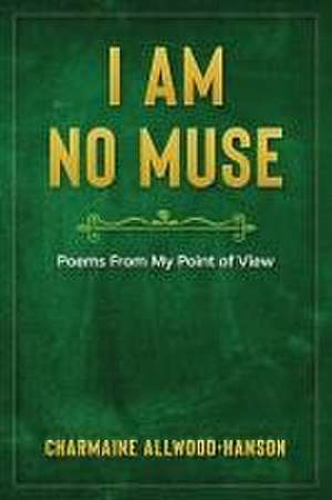 Allwood-Hanson, C: I AM NO MUSE